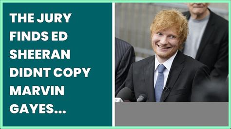 Jury finds Ed Sheeran didn’t copy Marvin Gaye classic